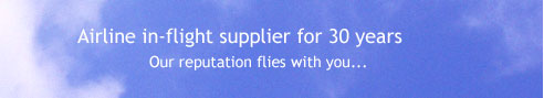 Airline in-flight supplier for 30 years. Our reputation flies with you...